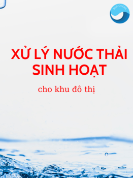 Tìm hiểu phương pháp xử lý nước thải sinh hoạt đô thị